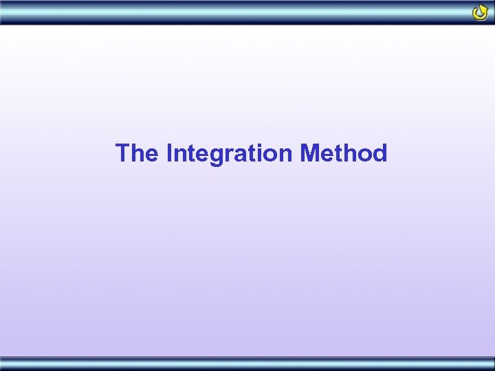 The Integration Method 
