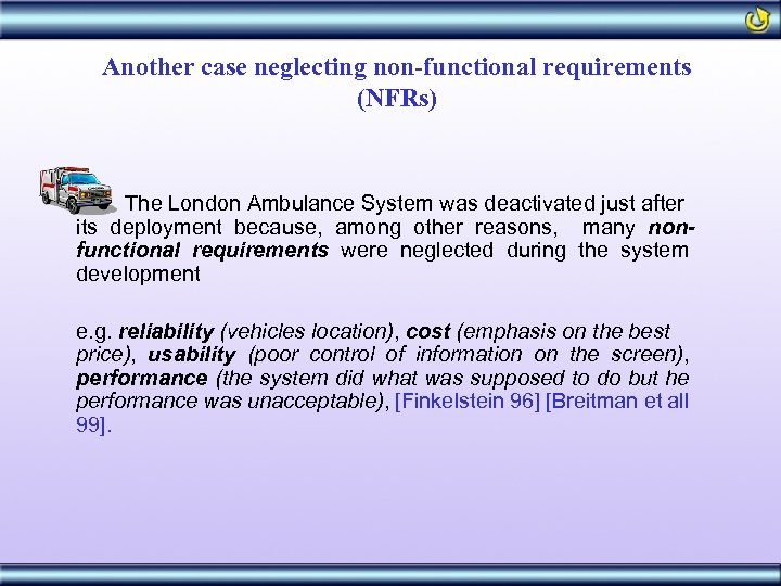 Another case neglecting non-functional requirements (NFRs) The London Ambulance System was deactivated just after