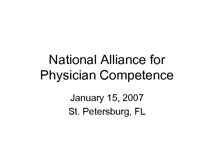 National Alliance for Physician Competence January 15, 2007 St. Petersburg, FL 
