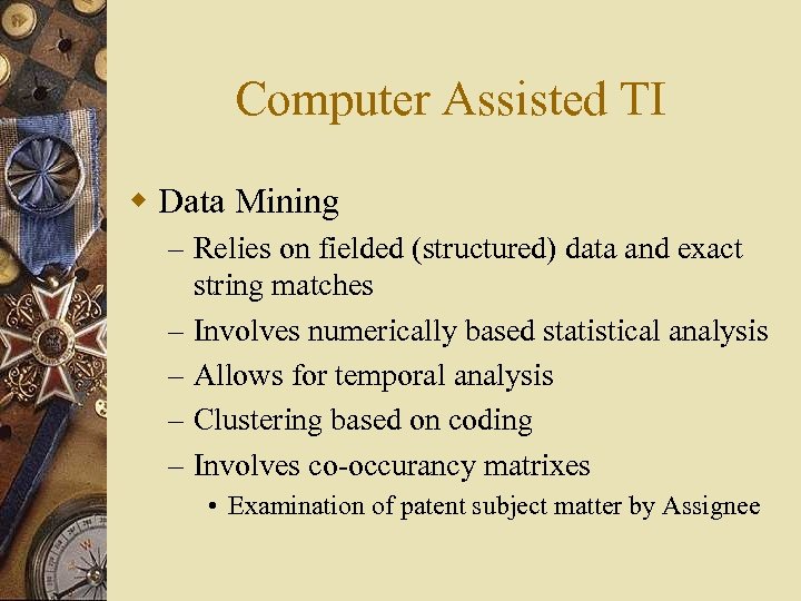 Computer Assisted TI w Data Mining – Relies on fielded (structured) data and exact