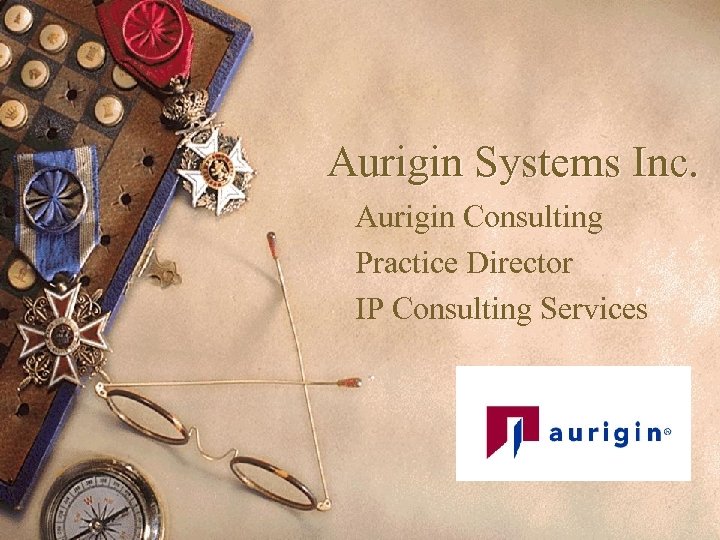 Aurigin Systems Inc. Aurigin Consulting Practice Director IP Consulting Services 