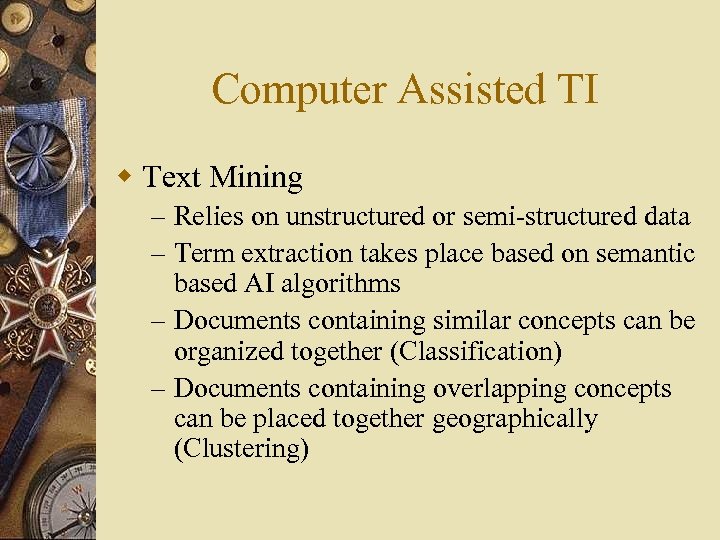 Computer Assisted TI w Text Mining – Relies on unstructured or semi-structured data –