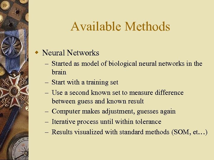 Available Methods w Neural Networks – Started as model of biological neural networks in