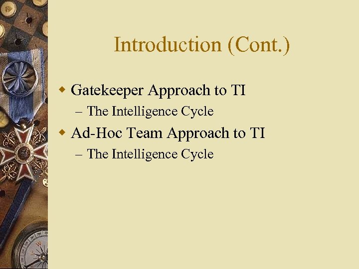 Introduction (Cont. ) w Gatekeeper Approach to TI – The Intelligence Cycle w Ad-Hoc