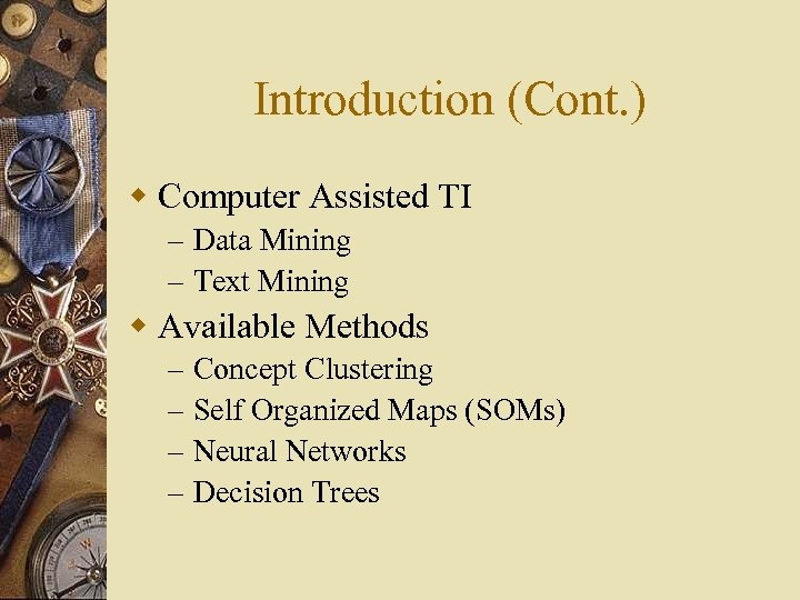 Introduction (Cont. ) w Computer Assisted TI – Data Mining – Text Mining w