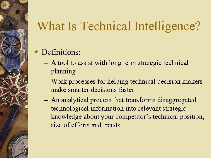 What Is Technical Intelligence? w Definitions: – A tool to assist with long term