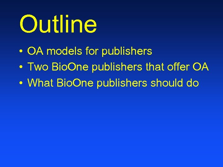 Outline • OA models for publishers • Two Bio. One publishers that offer OA