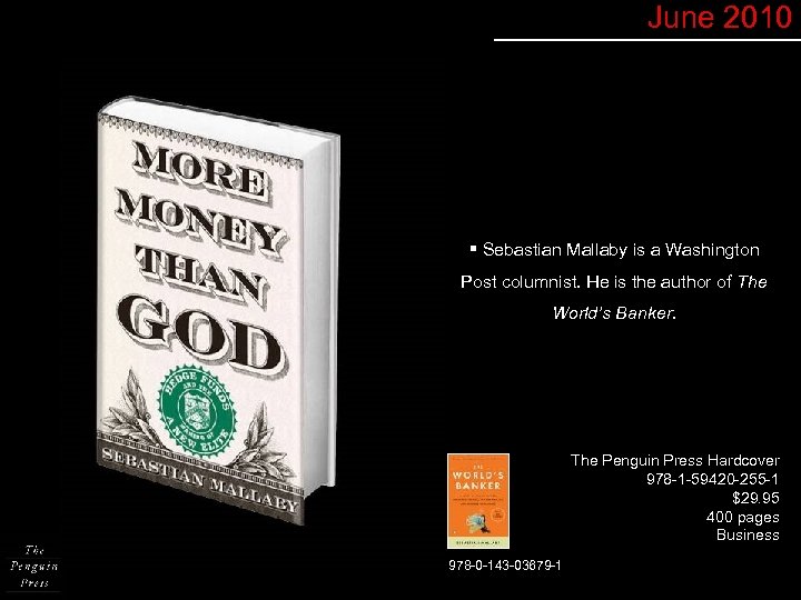 June 2010 § Sebastian Mallaby is a Washington Post columnist. He is the author