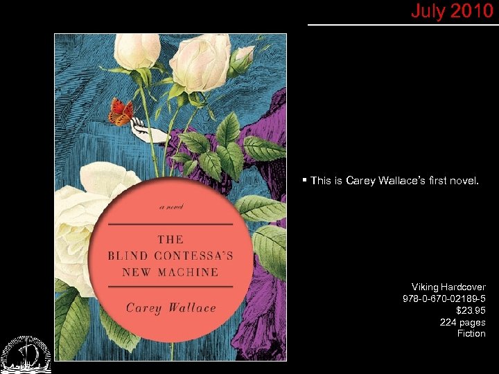 July 2010 § This is Carey Wallace’s first novel. Viking Hardcover 978 -0 -670