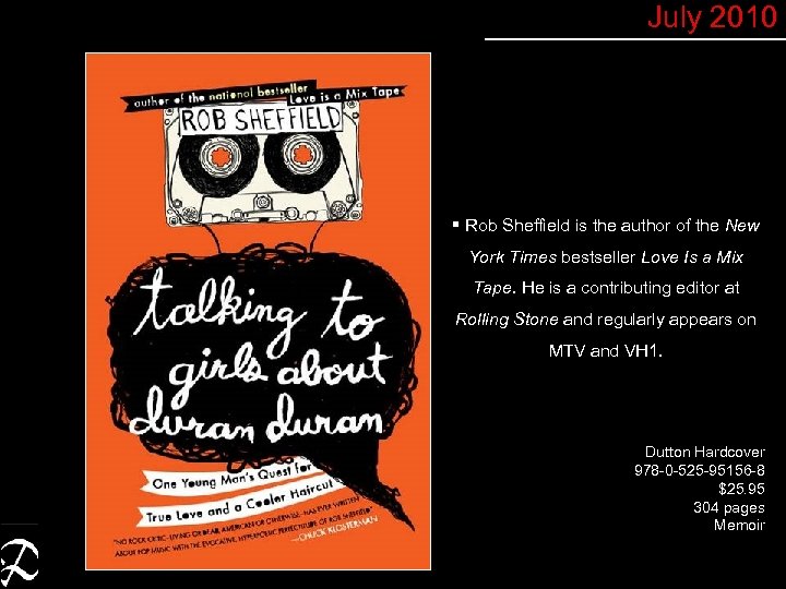 July 2010 § Rob Sheffield is the author of the New York Times bestseller