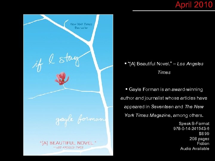 April 2010 § “[A] Beautiful Novel. ” – Los Angeles Times § Gayle Forman