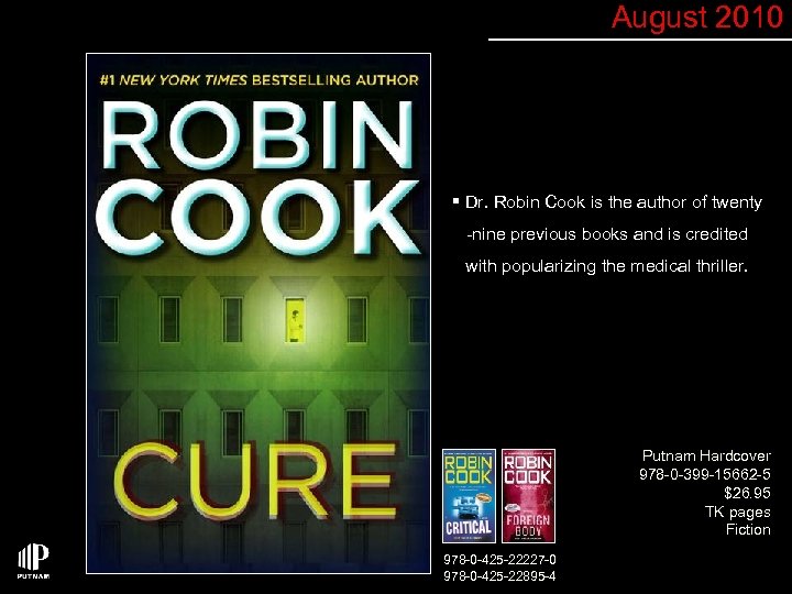 August 2010 § Dr. Robin Cook is the author of twenty -nine previous books