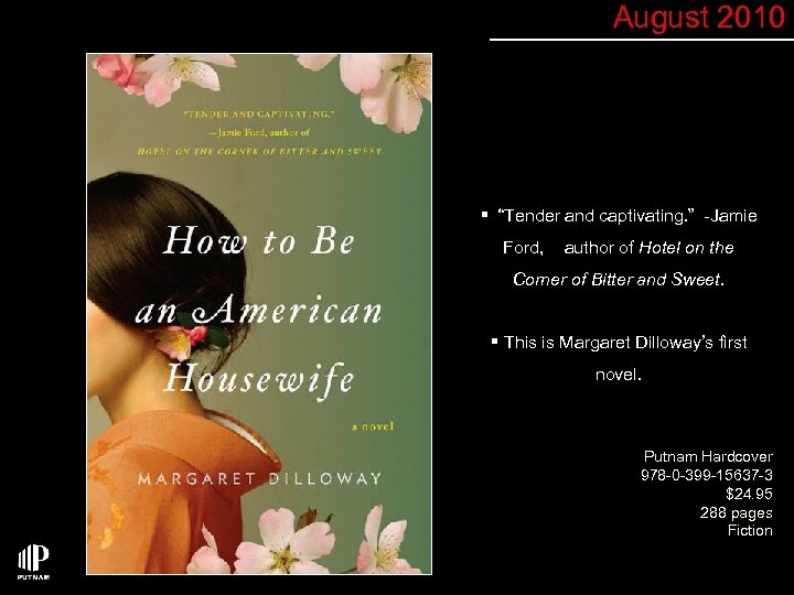 August 2010 § “Tender and captivating. ” -Jamie Ford, author of Hotel on the