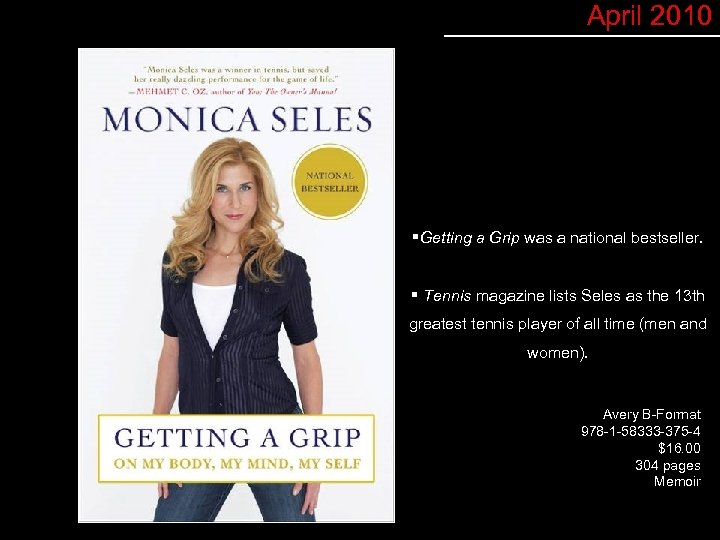 April 2010 §Getting a Grip was a national bestseller. § Tennis magazine lists Seles