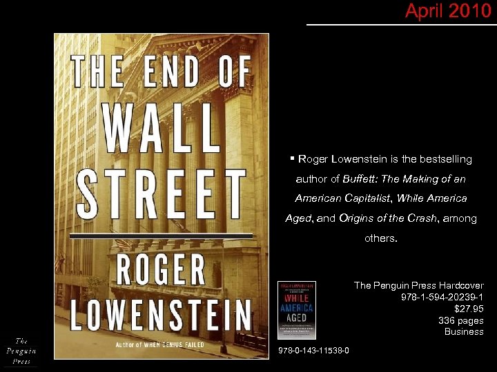 April 2010 § Roger Lowenstein is the bestselling author of Buffett: The Making of