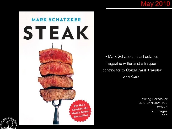 May 2010 § Mark Schatzker is a freelance magazine writer and a frequent contributor