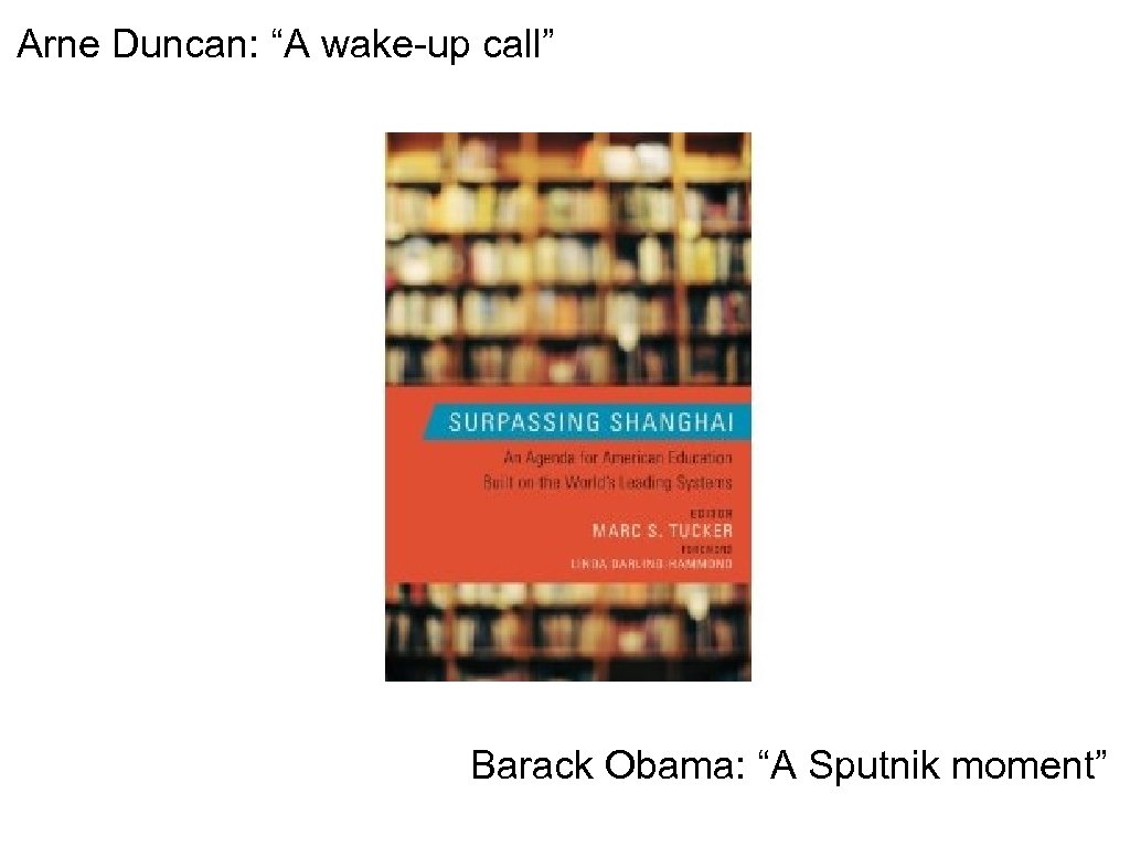 Arne Duncan: “A wake-up call” Barack Obama: “A Sputnik moment” 