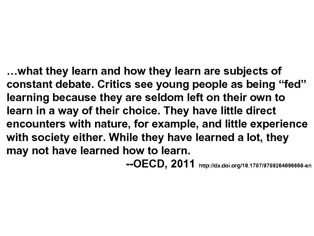 …what they learn and how they learn are subjects of constant debate. Critics see