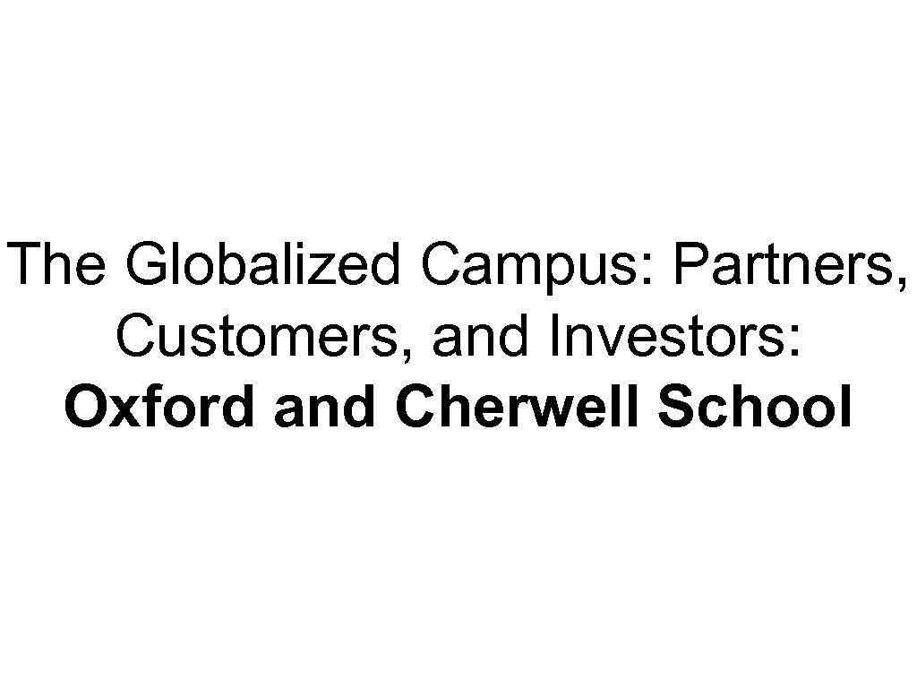 The Globalized Campus: Partners, Customers, and Investors: Oxford and Cherwell School 