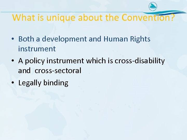 What is unique about the Convention? • Both a development and Human Rights instrument