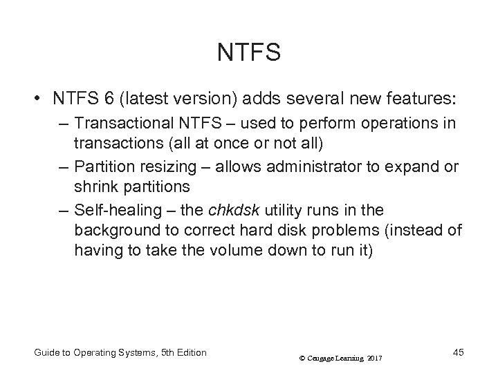 NTFS • NTFS 6 (latest version) adds several new features: – Transactional NTFS –