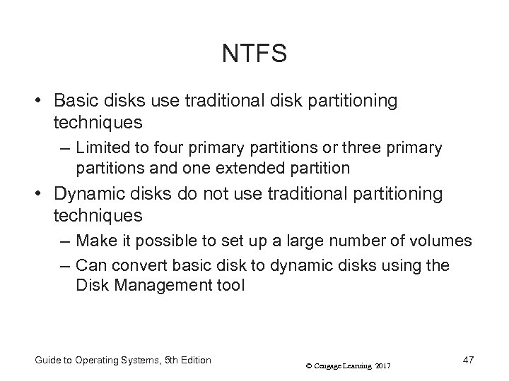 NTFS • Basic disks use traditional disk partitioning techniques – Limited to four primary
