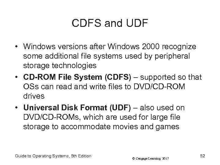 CDFS and UDF • Windows versions after Windows 2000 recognize some additional file systems