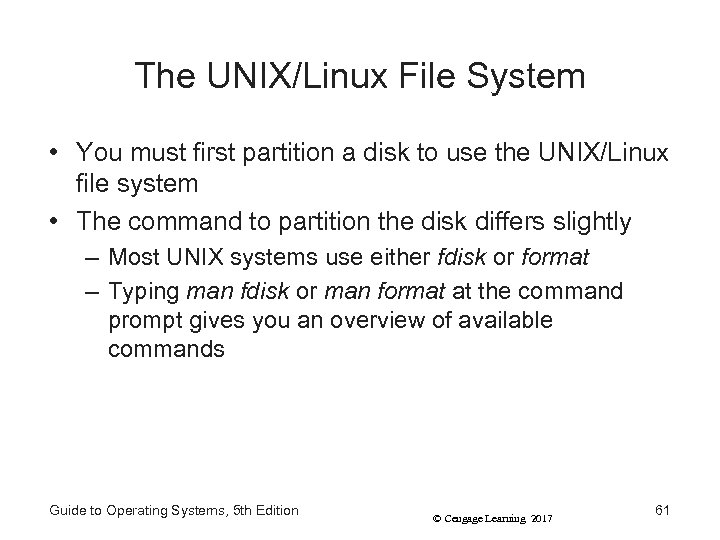 The UNIX/Linux File System • You must first partition a disk to use the