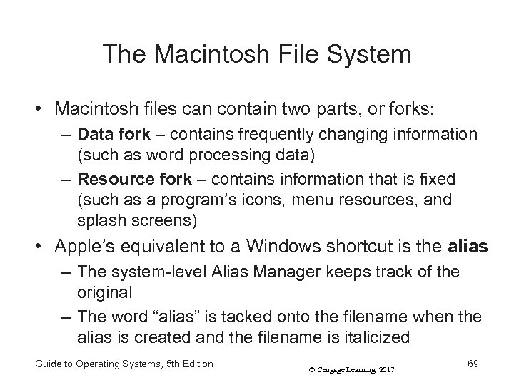 The Macintosh File System • Macintosh files can contain two parts, or forks: –