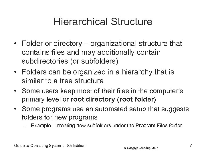 Hierarchical Structure • Folder or directory – organizational structure that contains files and may