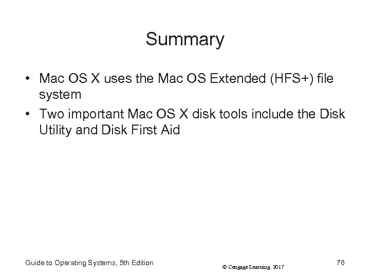 Summary • Mac OS X uses the Mac OS Extended (HFS+) file system •