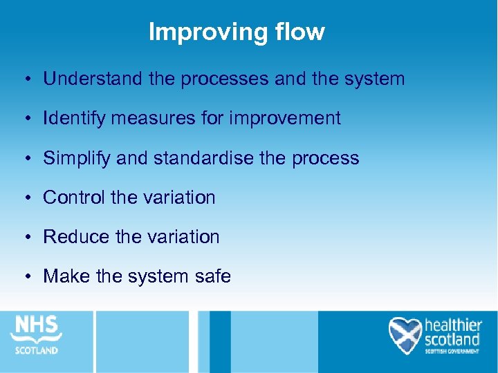 Improving flow • Understand the processes and the system • Identify measures for improvement