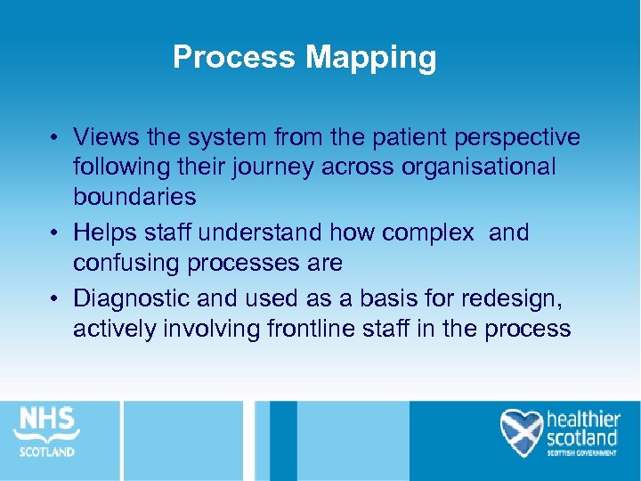 Process Mapping • Views the system from the patient perspective following their journey across