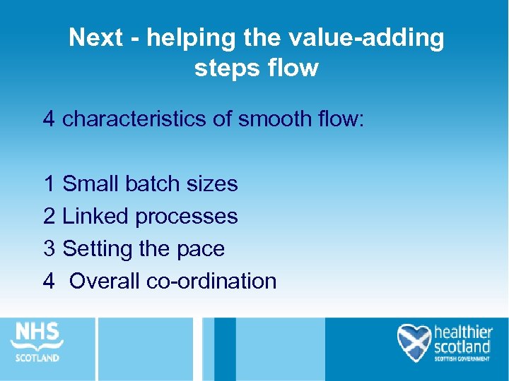 Next - helping the value-adding steps flow 4 characteristics of smooth flow: 1 Small