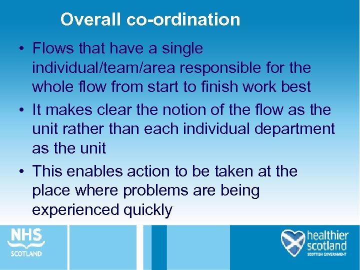 Overall co-ordination • Flows that have a single individual/team/area responsible for the whole flow