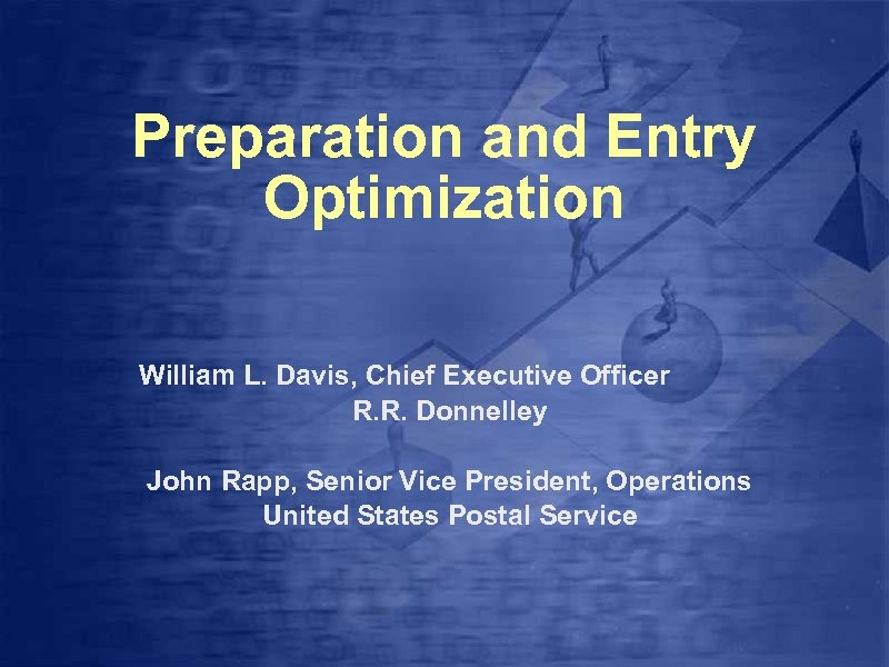Preparation and Entry Optimization William L. Davis, Chief Executive Officer R. R. Donnelley John