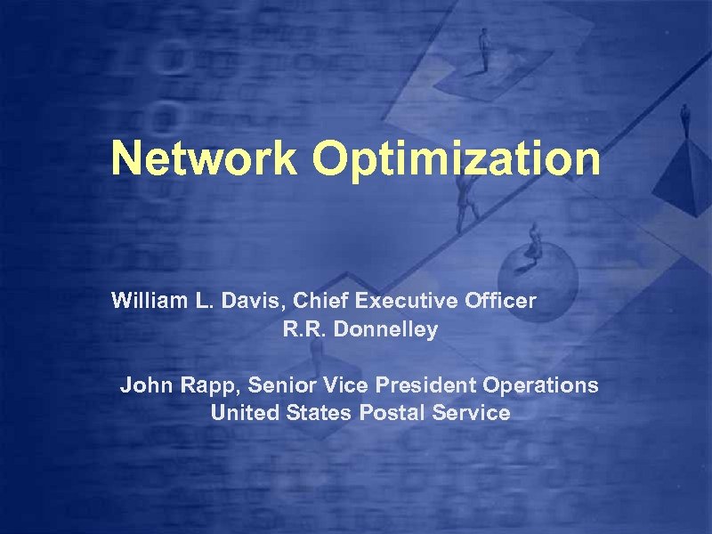 Network Optimization William L. Davis, Chief Executive Officer R. R. Donnelley John Rapp, Senior