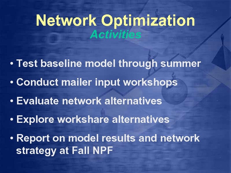 Network Optimization Activities • Test baseline model through summer • Conduct mailer input workshops