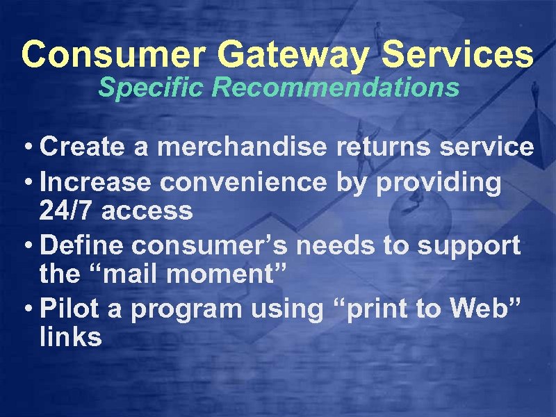 Consumer Gateway Services Specific Recommendations • Create a merchandise returns service • Increase convenience