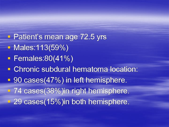 § § § § Patient’s mean age 72. 5 yrs Males: 113(59%) Females: 80(41%)