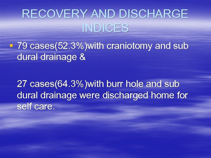 RECOVERY AND DISCHARGE INDICES § 79 cases(52. 3%)with craniotomy and sub dural drainage &