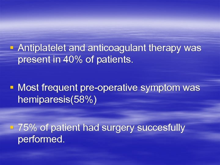 § Antiplatelet and anticoagulant therapy was present in 40% of patients. § Most frequent