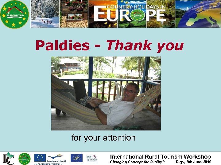 Paldies - Thank you for your attention International Rural Tourism Workshop Changing Concept for