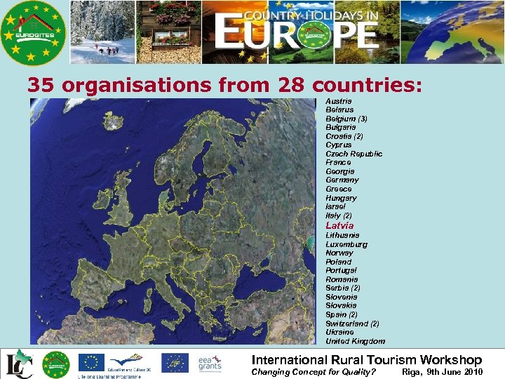 35 organisations from 28 countries: Austria Belarus Belgium (3) Bulgaria Croatia (2) Cyprus Czech