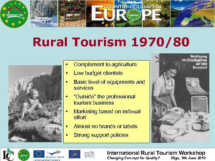 Rural Tourism 1970/80 • Complement to agriculture • Low budget clientele • Basic level