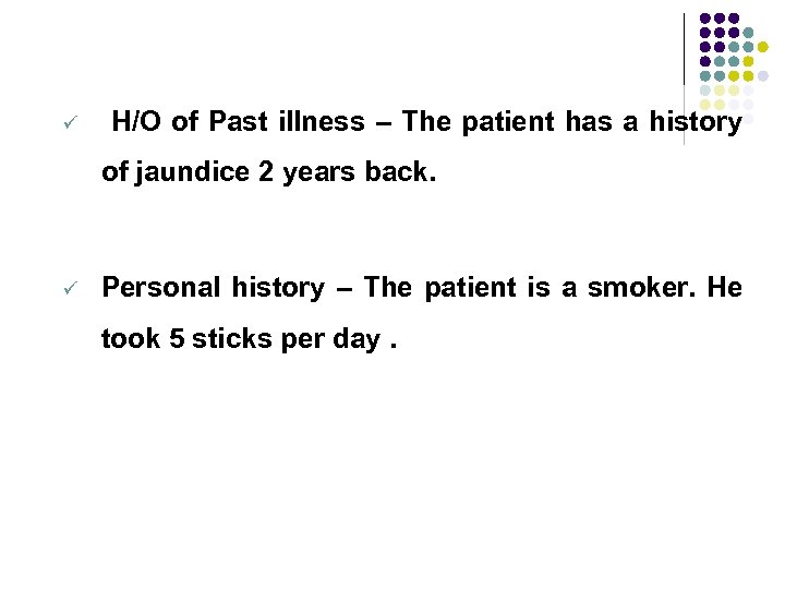 ü H/O of Past illness – The patient has a history of jaundice 2