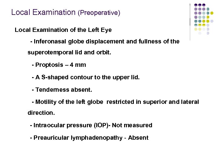 Local Examination (Preoperative) Local Examination of the Left Eye - Inferonasal globe displacement and