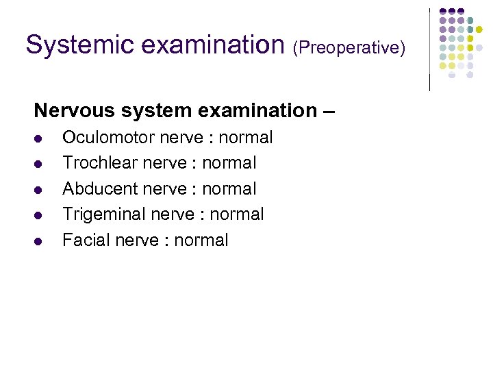 Systemic examination (Preoperative) Nervous system examination – l l l Oculomotor nerve : normal