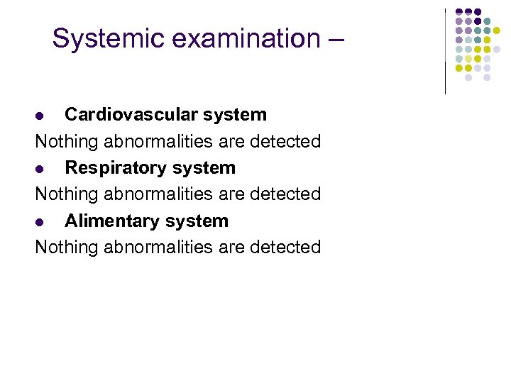 Systemic examination – Cardiovascular system Nothing abnormalities are detected l Respiratory system Nothing abnormalities