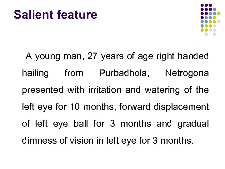 Salient feature A young man, 27 years of age right handed hailing from Purbadhola,